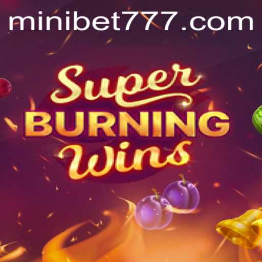 Unveiling SuperBurningWins: Your Ticket to Thrilling Slots with MINIBET Features